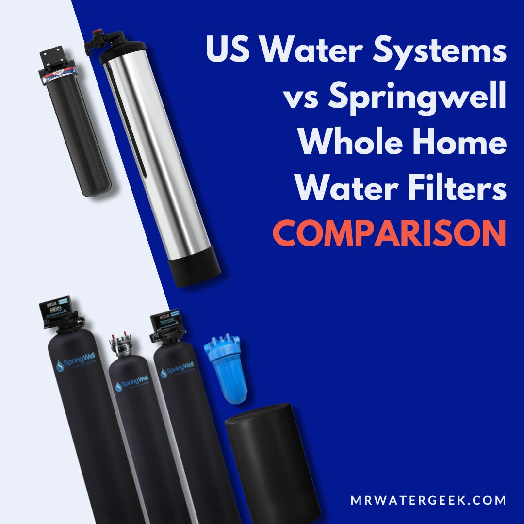 US Water Systems vs Springwell comparison US Water Systems vs Springwell: Whole Home Water Filters COMPARISON