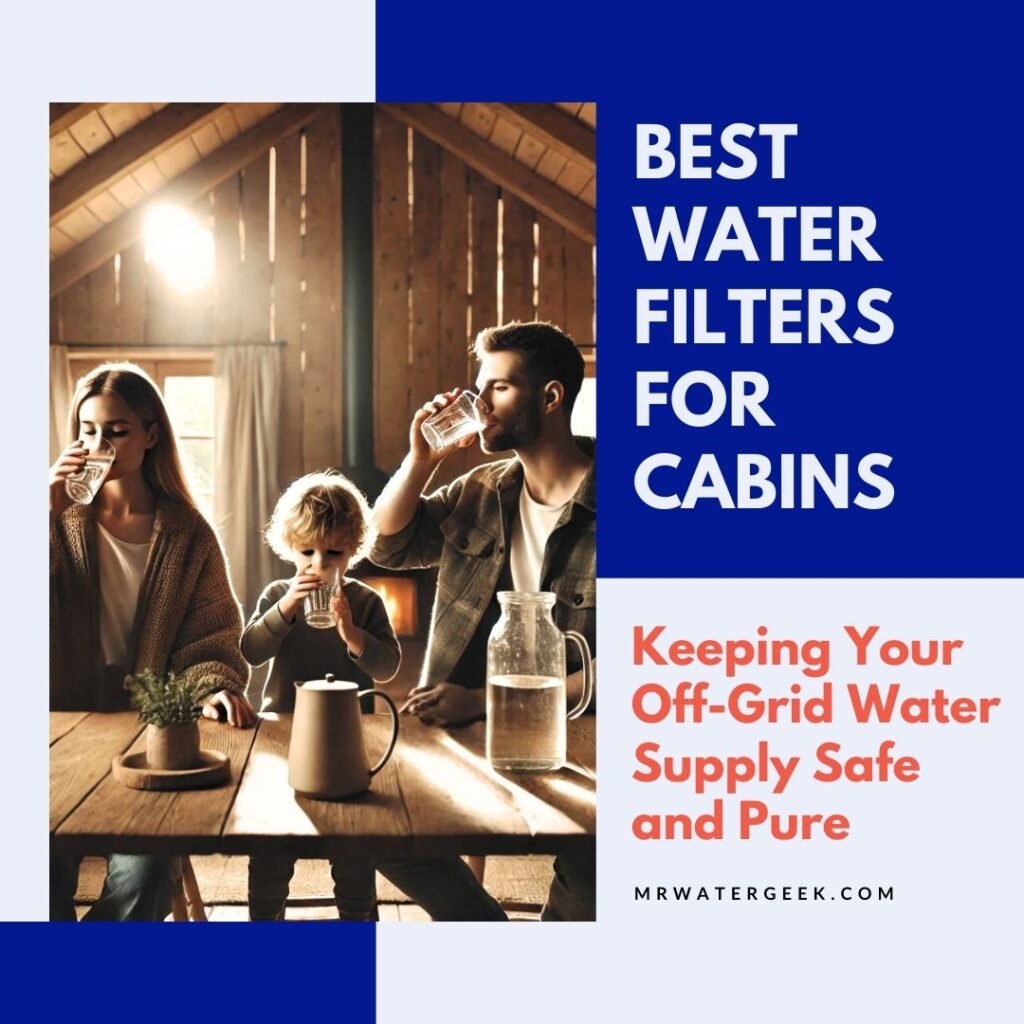 Water Filter for Cabins Best Water Filters for Cabins