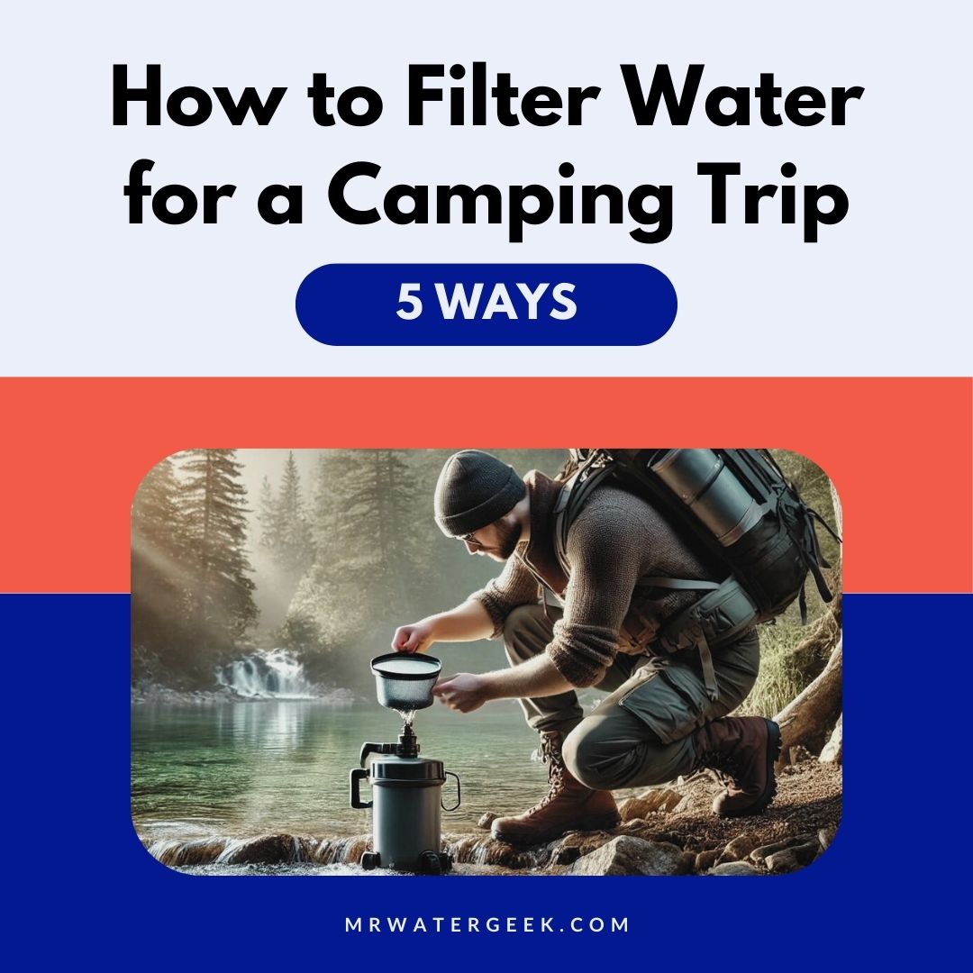 how to filter water for a camping trip 5 ways
