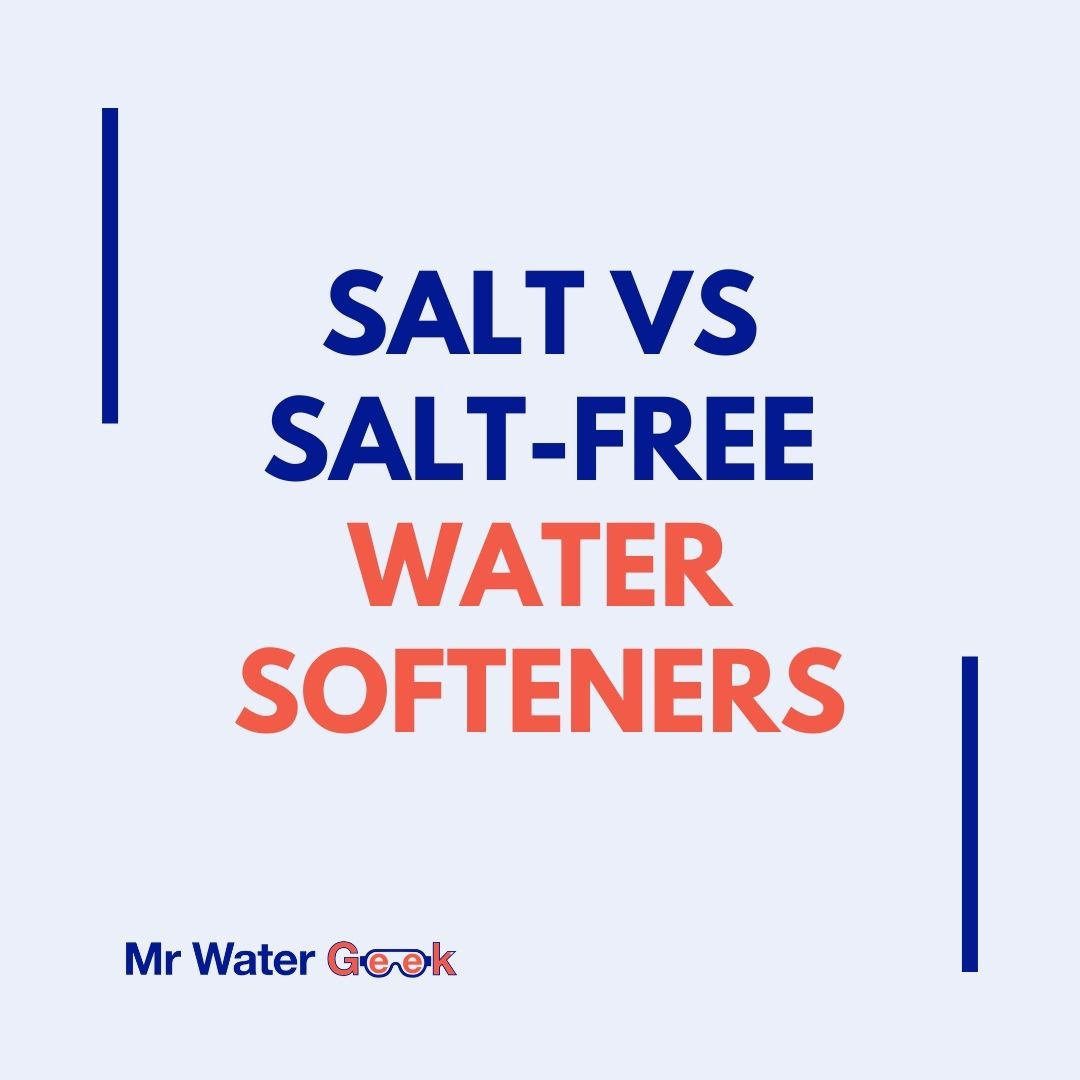 Salt vs Salt-Free Water Softeners mr water geek salt vs salt free water softeners